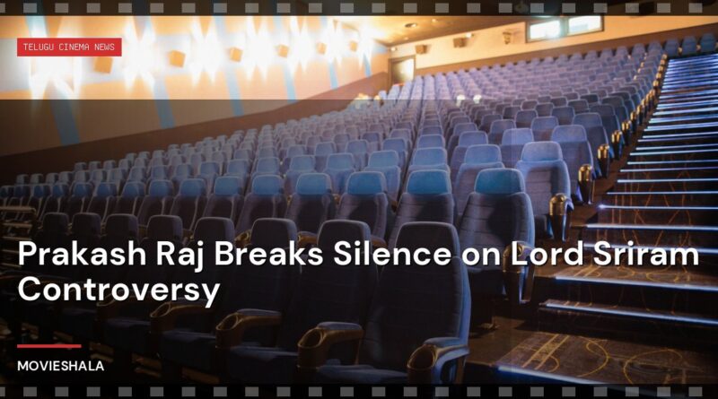 Prakash Raj Breaks Silence on Lord Sriram Controversy - Movieshala