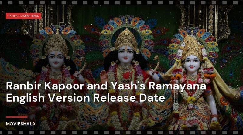 Ranbir Kapoor and Yash's Ramayana English Version Release Date - Movieshala
