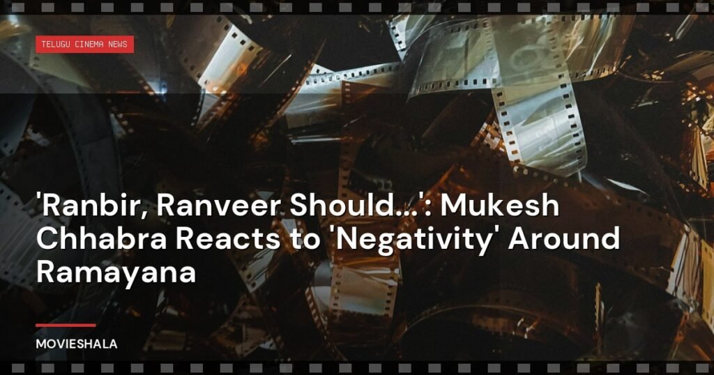 'Ranbir, Ranveer Should...': Mukesh Chhabra Reacts to 'Negativity' Around Ramayana - Movieshala