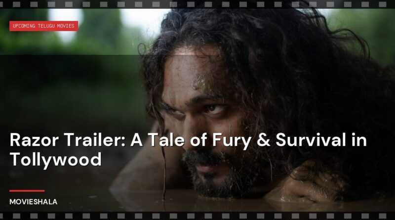 Razor Trailer: A Tale of Fury & Survival in Tollywood - Movieshala