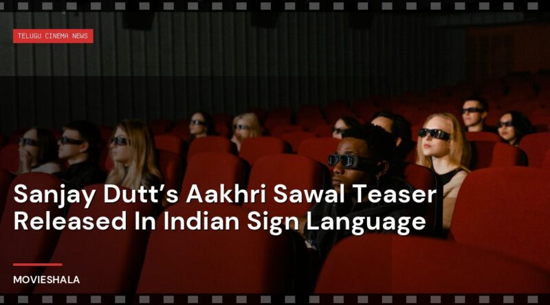 Sanjay Dutt’s Aakhri Sawal Teaser Released In Indian Sign Language - Movieshala