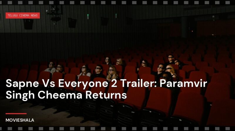 Sapne Vs Everyone 2 Trailer: Paramvir Singh Cheema Returns - Movieshala