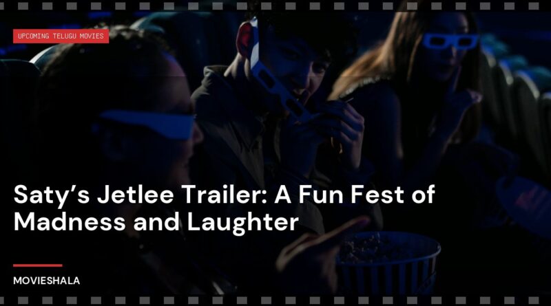 Saty’s Jetlee Trailer: A Fun Fest of Madness and Laughter - Movieshala