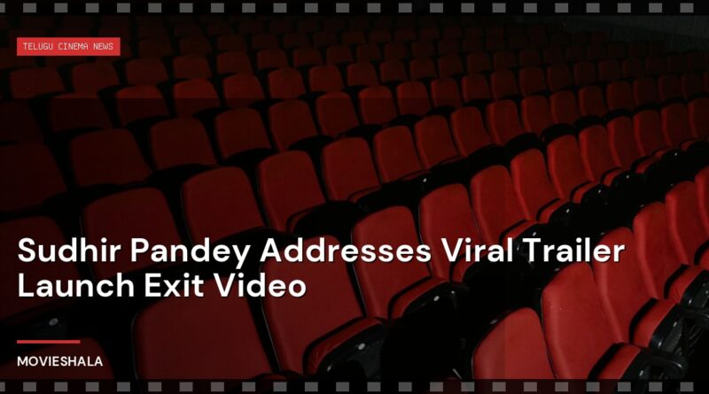 Sudhir Pandey Addresses Viral Trailer Launch Exit Video - Movieshala