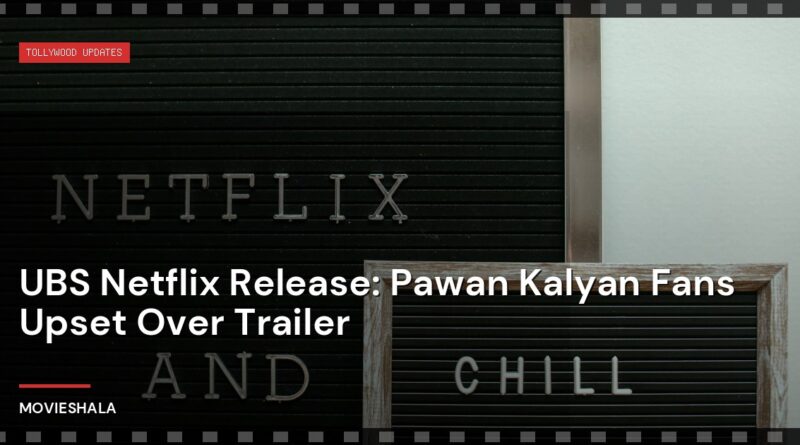 UBS Netflix Release: Pawan Kalyan Fans Upset Over Trailer - Movieshala
