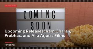 Upcoming Releases: Ram Charan, Prabhas, and Allu Arjun’s Films