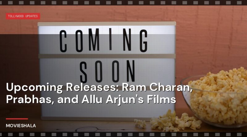 Upcoming Releases: Ram Charan, Prabhas, and Allu Arjun's Films - Movieshala