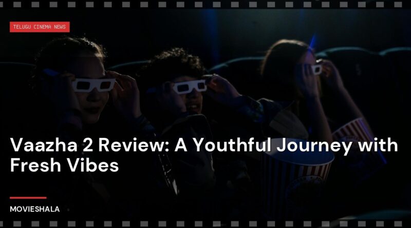 Vaazha 2 Review: A Youthful Journey with Fresh Vibes - Movieshala