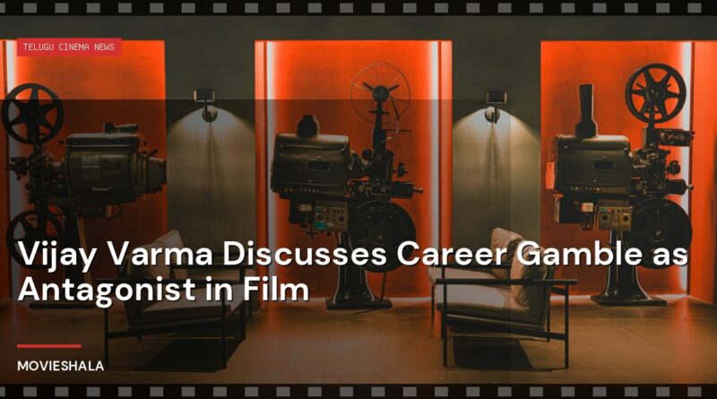 Vijay Varma Discusses Career Gamble as Antagonist in Film - Movieshala
