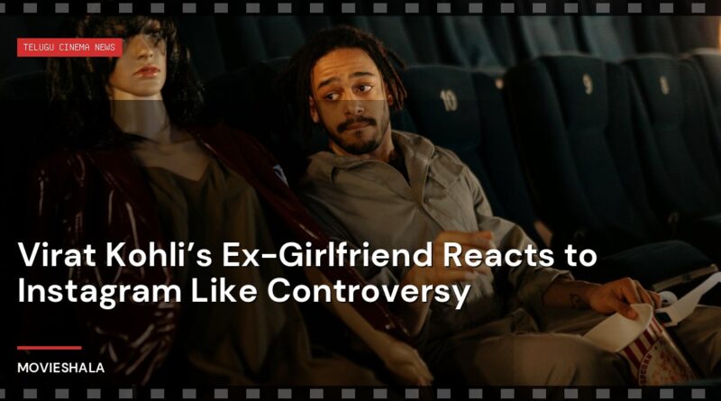 Virat Kohli’s Ex-Girlfriend Reacts to Instagram Like Controversy - Movieshala