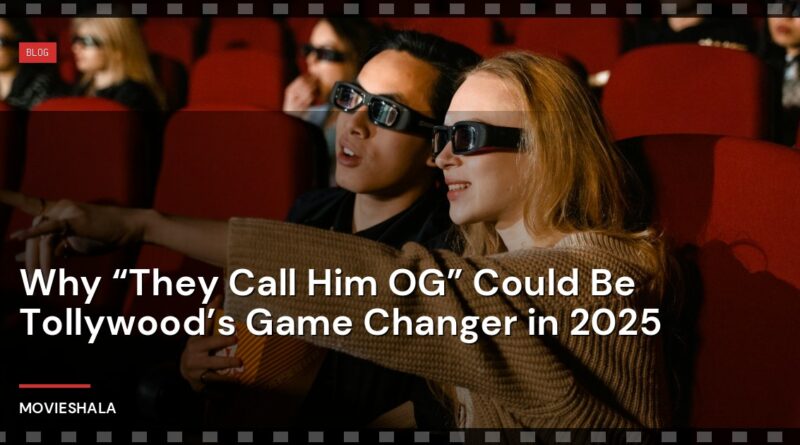 Why “They Call Him OG” Could Be Tollywood’s Game Changer in 2025 - Movieshala