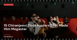 15 Chiranjeevi Blockbusters That Made Him Megastar