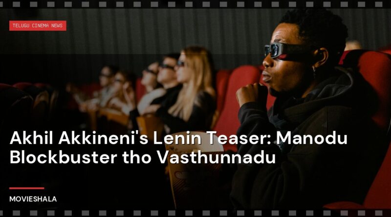 Akhil Akkineni's Lenin Teaser: Manodu Blockbuster tho Vasthunnadu - Movieshala