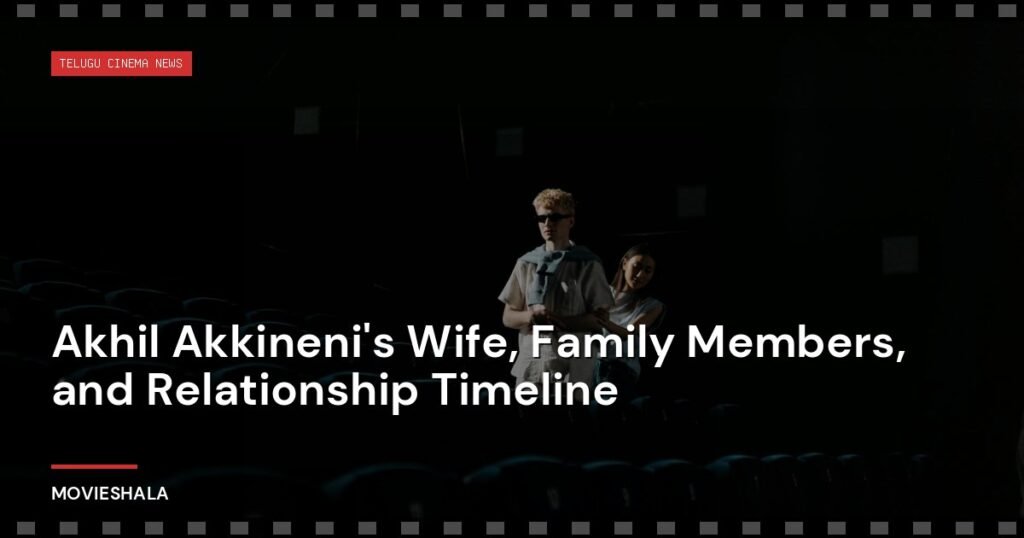 Akhil Akkineni's Wife, Family Members, and Relationship Timeline - Movieshala