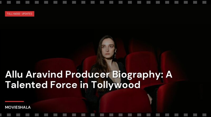 Allu Aravind Producer Biography: A Talented Force in Tollywood - Movieshala