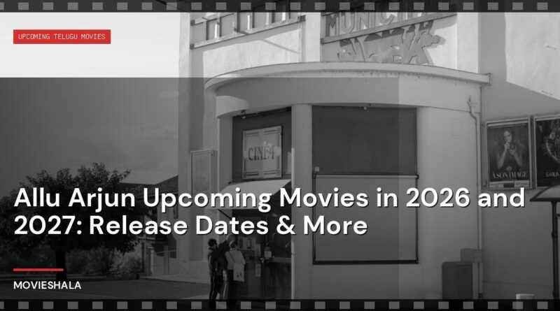 Allu Arjun Upcoming Movies in 2026 and 2027: Release Dates & More - Movieshala
