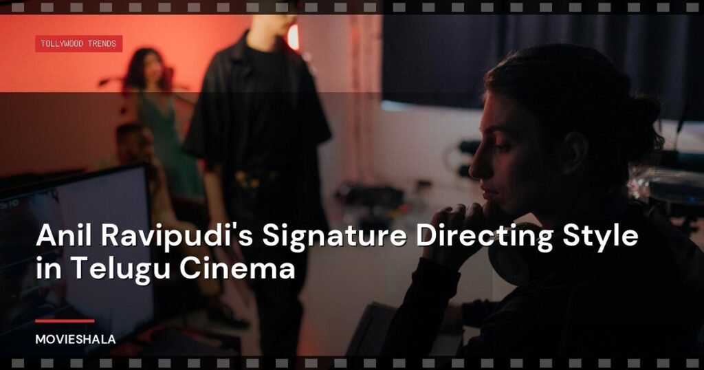 Anil Ravipudi's Signature Directing Style in Telugu Cinema - Movieshala
