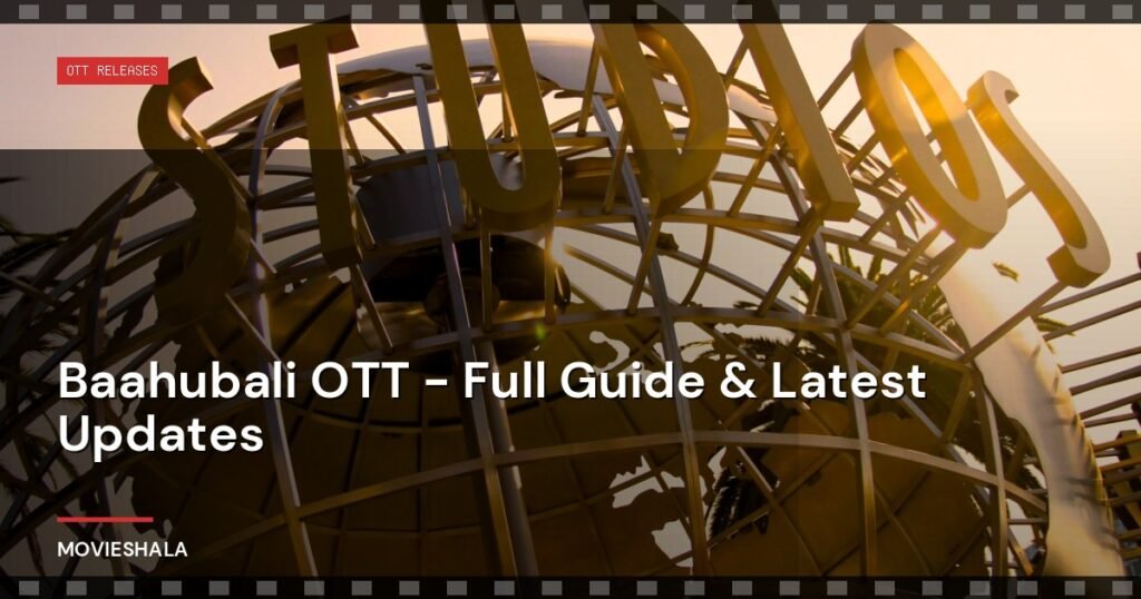 Baahubali OTT - Full Guide & Latest Updates - Movieshala