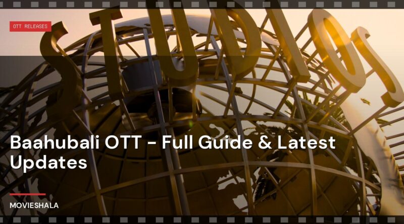 Baahubali OTT - Full Guide & Latest Updates - Movieshala