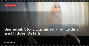 Baahubali Story Explained: Plot, Ending, and Hidden Details