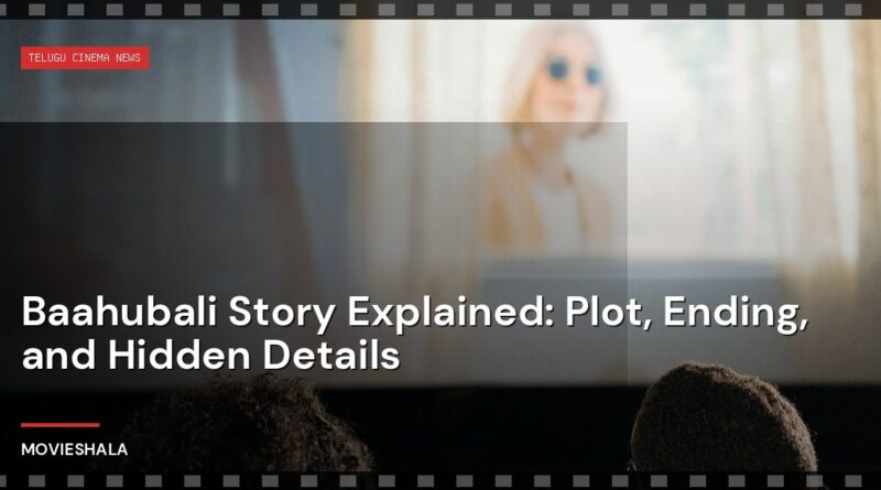 Baahubali Story Explained: Plot, Ending, and Hidden Details - Movieshala