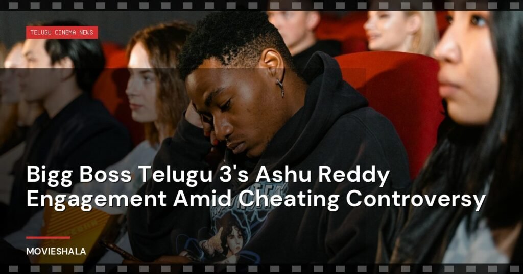 Bigg Boss Telugu 3's Ashu Reddy Engagement Amid Cheating Controversy - Movieshala