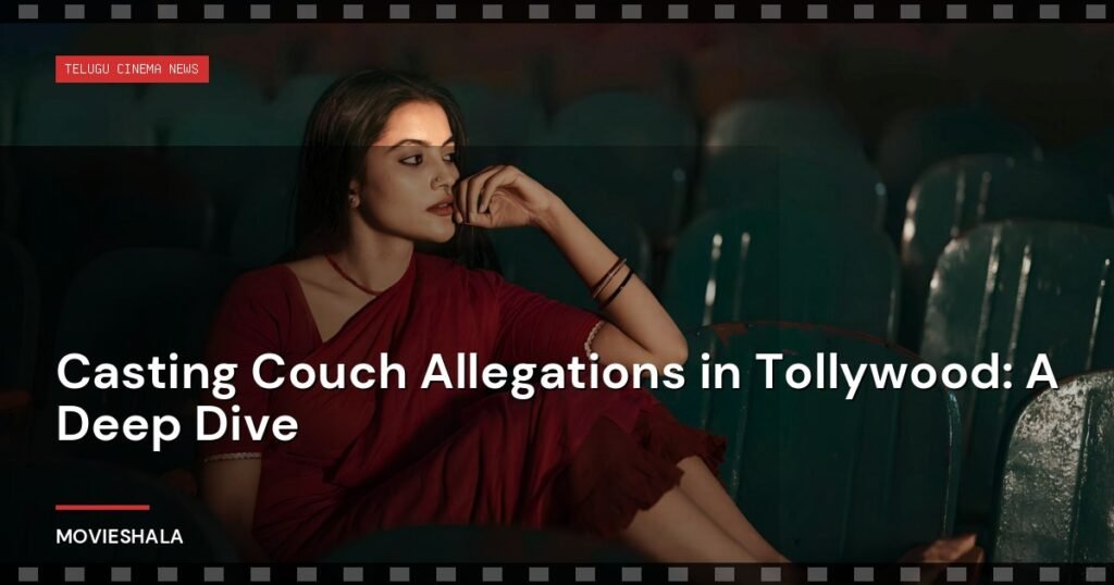 Casting Couch Allegations in Tollywood: A Deep Dive - Movieshala