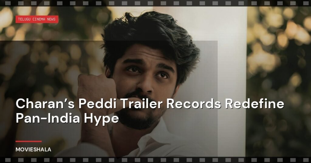 Charan’s Peddi Trailer Records Redefine Pan-India Hype - Movieshala