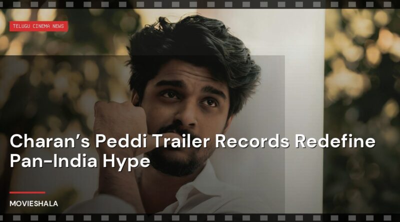Charan’s Peddi Trailer Records Redefine Pan-India Hype - Movieshala