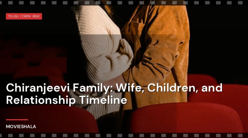 Chiranjeevi Family: Wife, Children, and Relationship Timeline - Movieshala