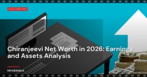 Chiranjeevi Net Worth in 2026: Earnings and Assets Analysis