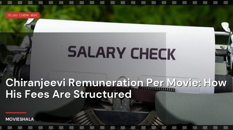 Chiranjeevi Remuneration Per Movie: How His Fees Are Structured - Movieshala