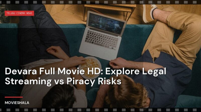 Devara Full Movie HD: Explore Legal Streaming vs Piracy Risks - Movieshala