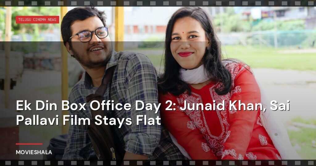 Ek Din Box Office Day 2: Junaid Khan, Sai Pallavi Film Stays Flat - Movieshala