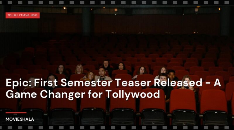 Epic: First Semester Teaser Released - A Game Changer for Tollywood - Movieshala