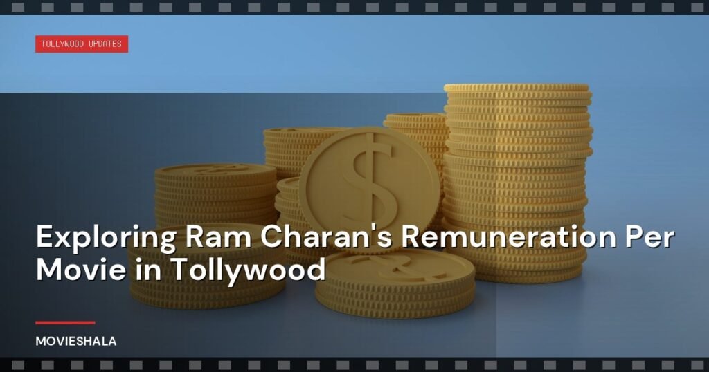 Exploring Ram Charan's Remuneration Per Movie in Tollywood - Movieshala