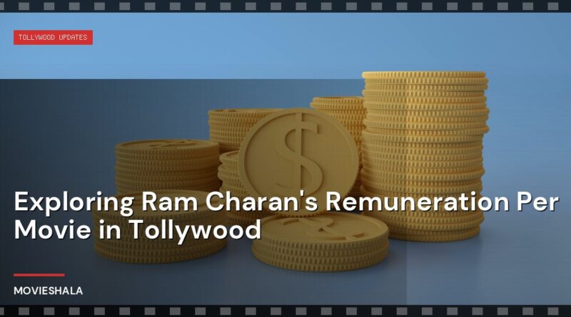 Exploring Ram Charan's Remuneration Per Movie in Tollywood - Movieshala