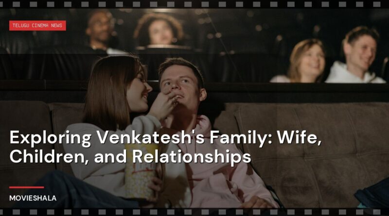 Exploring Venkatesh's Family: Wife, Children, and Relationships - Movieshala