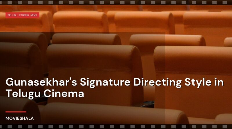 Gunasekhar's Signature Directing Style in Telugu Cinema - Movieshala