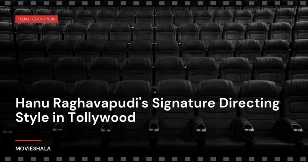 Hanu Raghavapudi's Signature Directing Style in Tollywood - Movieshala