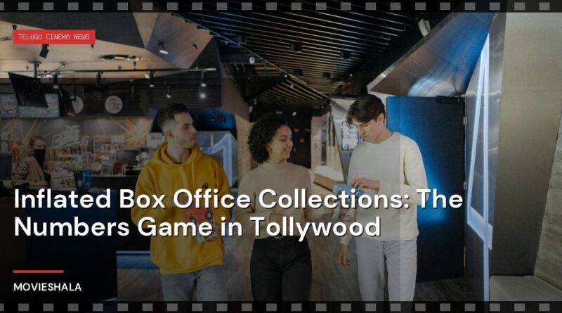 Inflated Box Office Collections: The Numbers Game in Tollywood - Movieshala