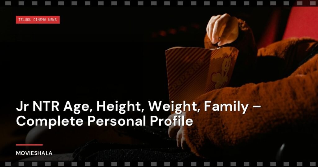 Jr NTR Age, Height, Weight, Family – Complete Personal Profile - Movieshala