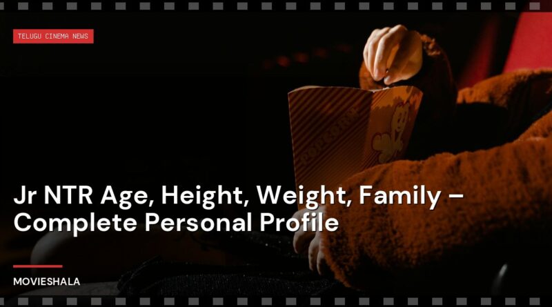 Jr NTR Age, Height, Weight, Family – Complete Personal Profile - Movieshala