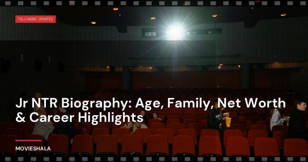 Jr NTR Biography: Age, Family, Net Worth & Career Highlights - Movieshala