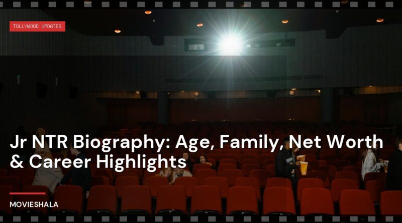 Jr NTR Biography: Age, Family, Net Worth & Career Highlights - Movieshala