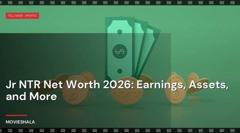 Jr NTR Net Worth 2026: Earnings, Assets, and More - Movieshala