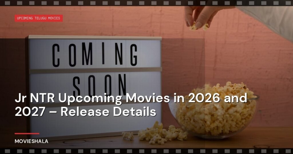 Jr NTR Upcoming Movies in 2026 and 2027 – Release Details - Movieshala