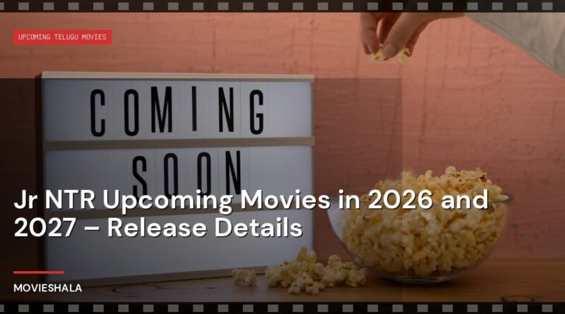 Jr NTR Upcoming Movies in 2026 and 2027 – Release Details - Movieshala