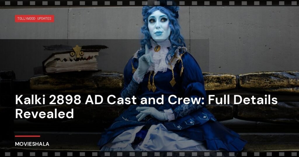 Kalki 2898 AD Cast and Crew: Full Details Revealed - Movieshala