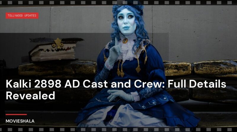 Kalki 2898 AD Cast and Crew: Full Details Revealed - Movieshala